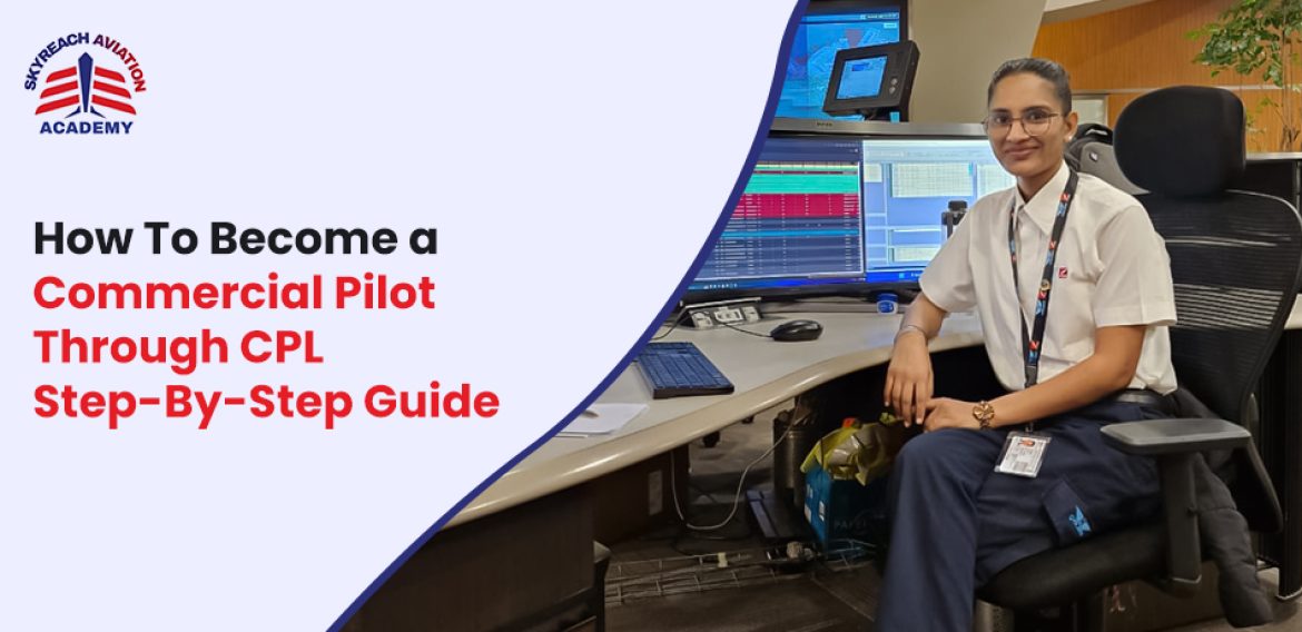 How To Become a Commercial Pilot Through CPL Step-By-Step Guide