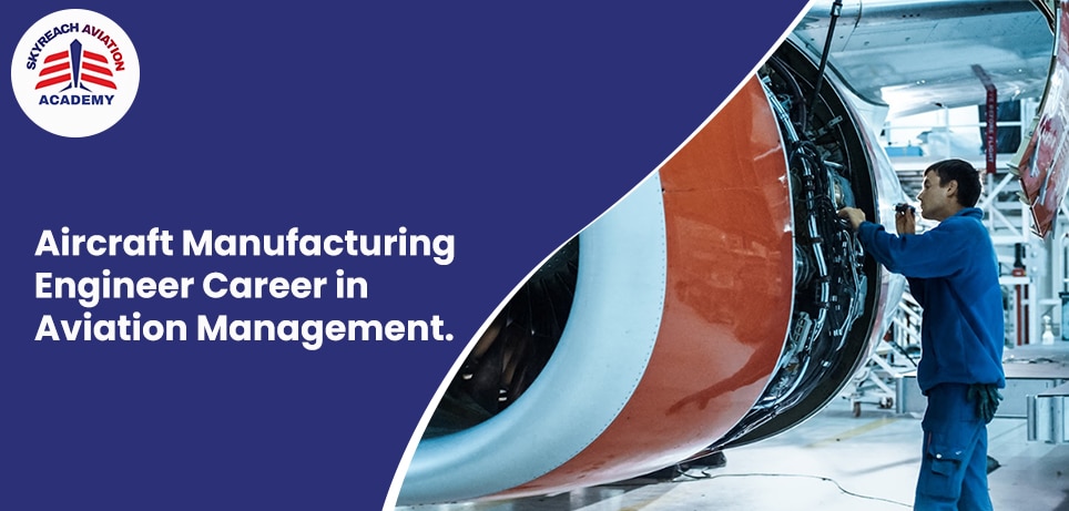 Aircraft Manufacturing Engineer Career in Aviation Management