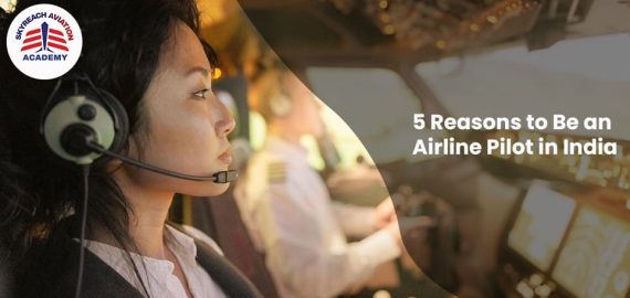 5 Reasons to Be an Airline Pilot in India 