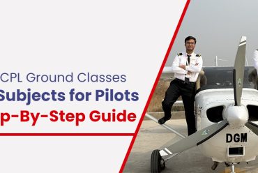 DGCA CPL Ground Classes and Subjects for Pilots: A Step-By-Step Guide