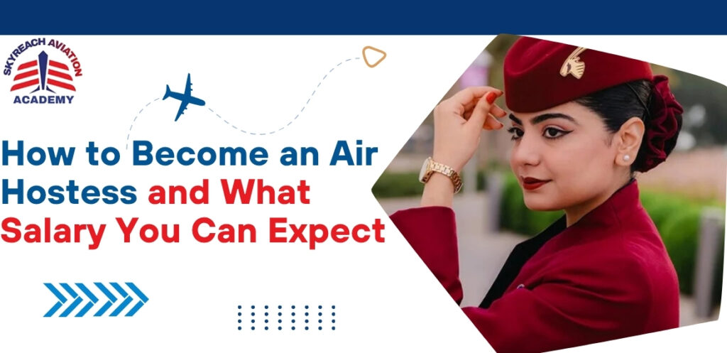 How to Become an Air Hostess and What Salary You Can Expect
